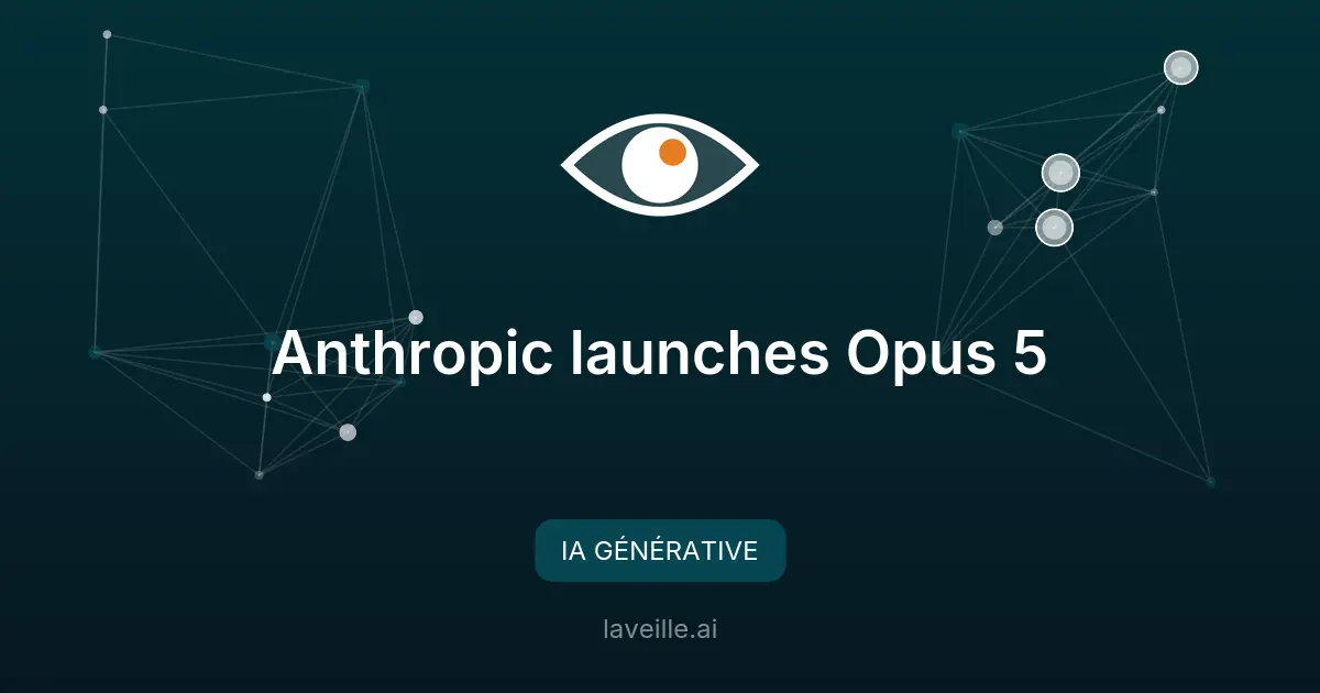Anthropic lance Opus 5, un modèle IA plus performant