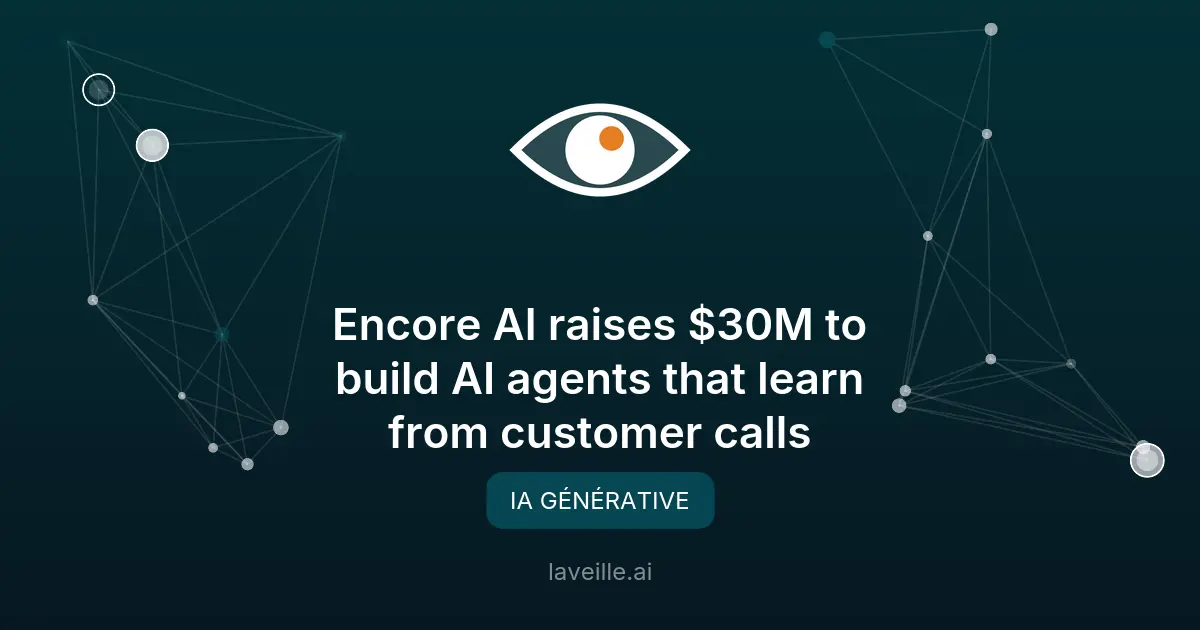Encore AI lève 30M$ pour ses agents vocaux IA