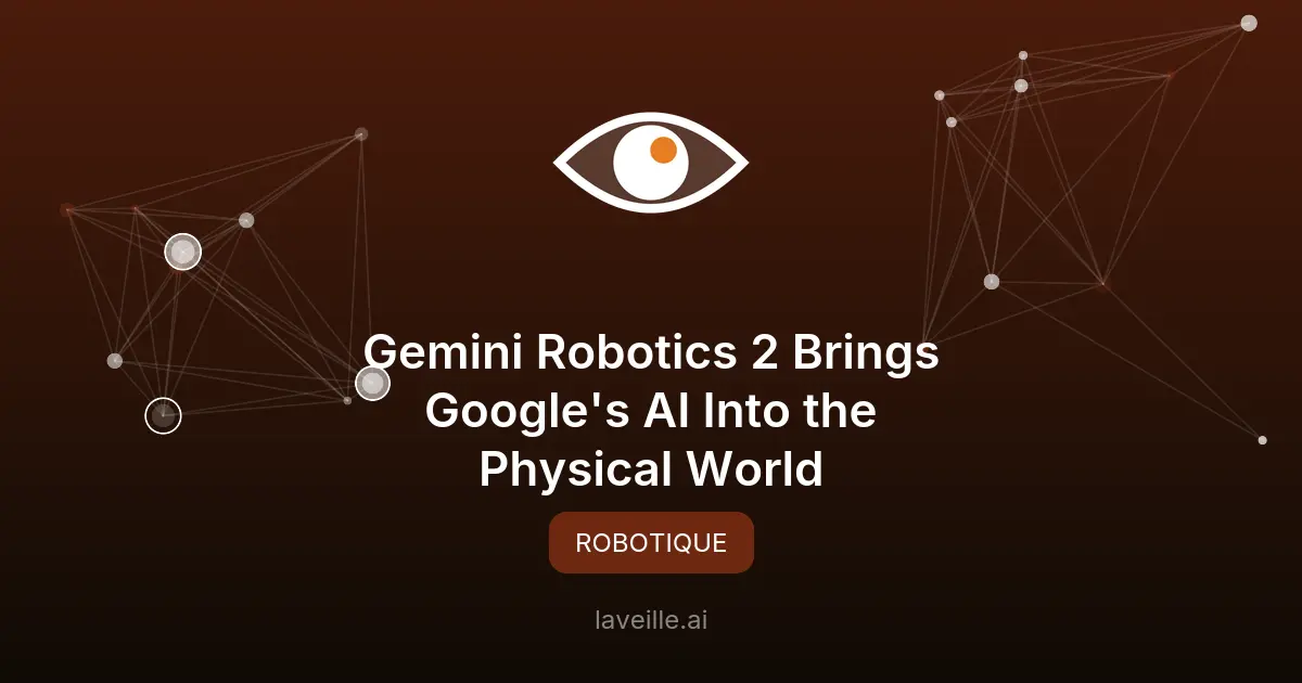 Gemini Robotics 2 : l'IA de Google passe au physique