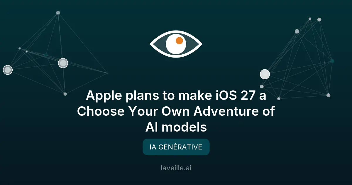 Apple iOS 27 : choisissez vos modèles d'IA tiers